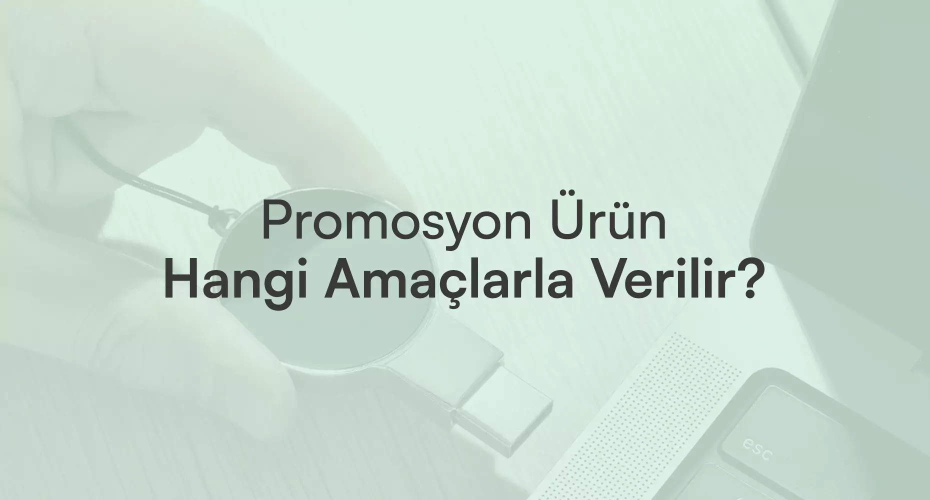 Promosyon Ürünler Hangi Amaçlarla Verilir?