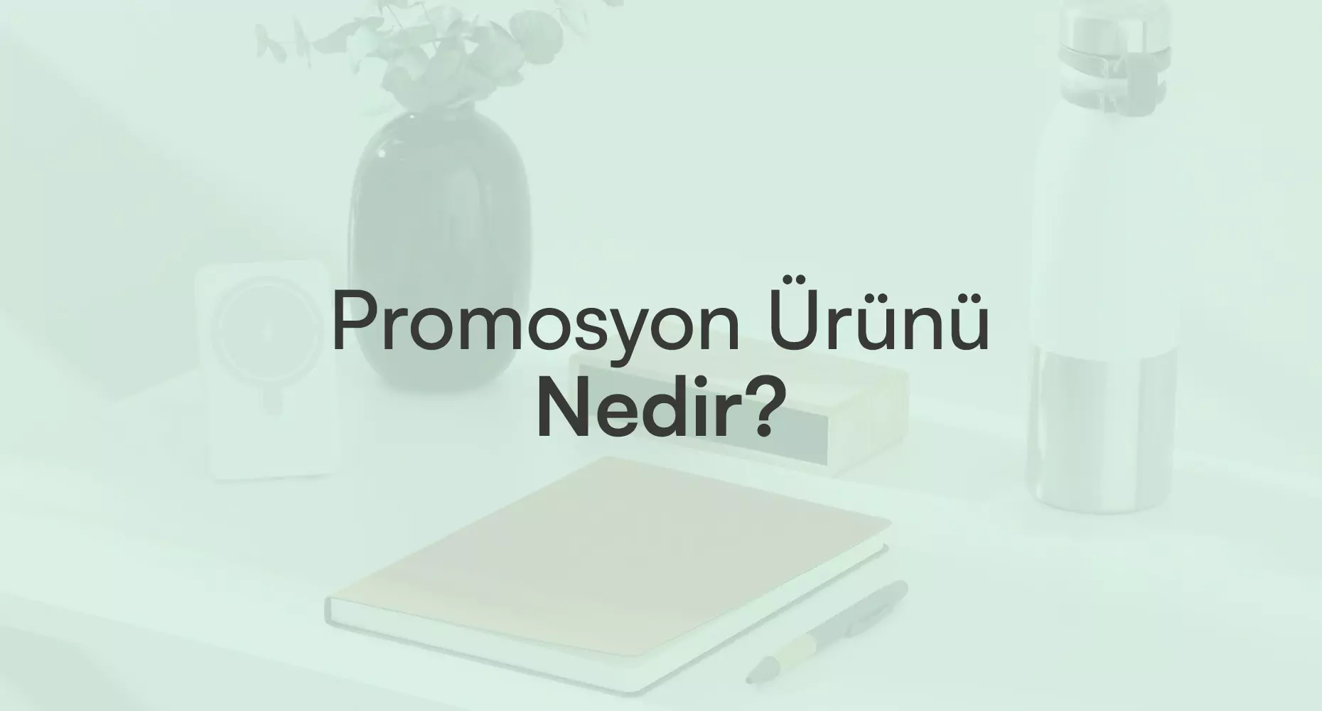 Promosyon Ürün Nedir? | Markanızı Yansıtan Kurumsal Hediyeler Rehberi - Promozone
