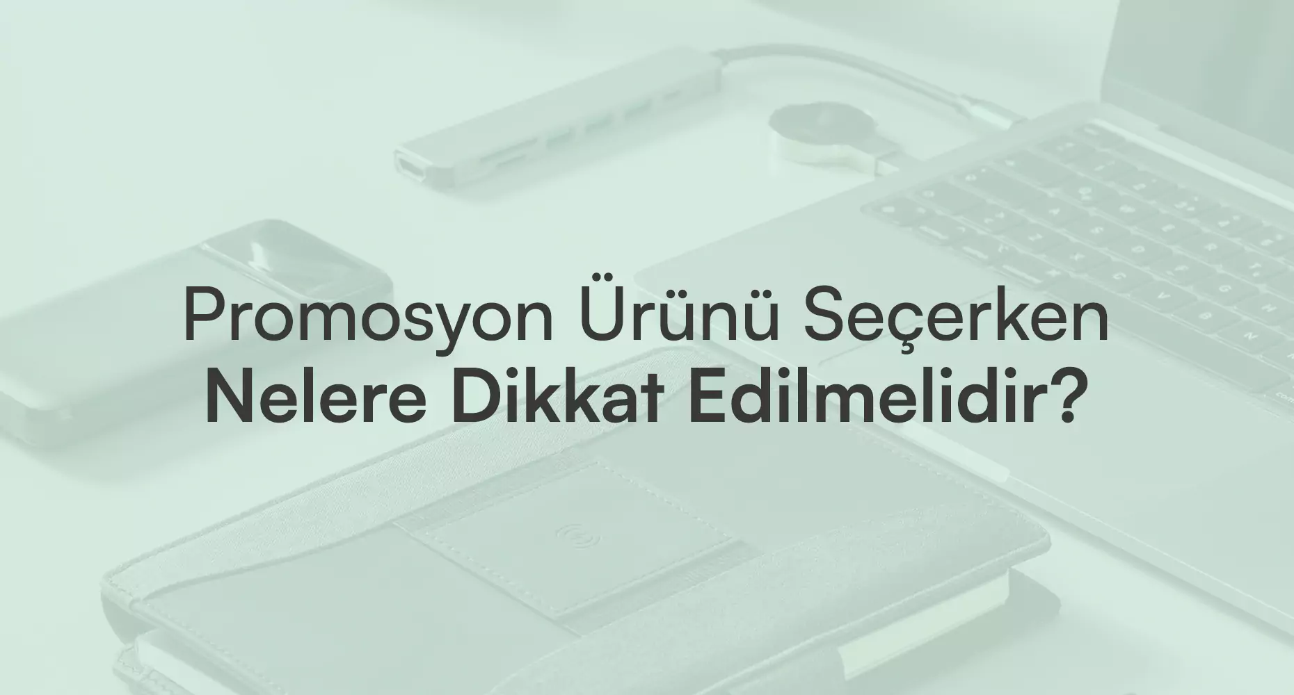 Promosyon Ürünü Kampanyası düzenlerken nelere dikkat edilmelidir?